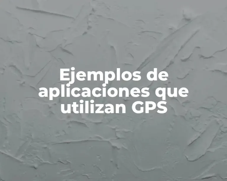 Ejemplos de aplicaciones que utilizan GPS