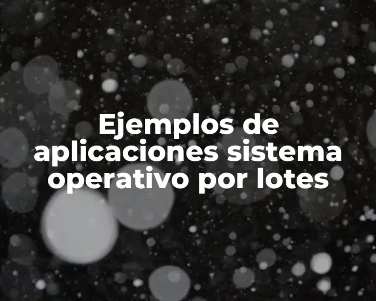 Ejemplos de aplicaciones sistema operativo por lotes