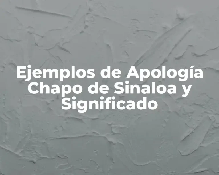 Ejemplos de Apología Chapo de Sinaloa y Significado