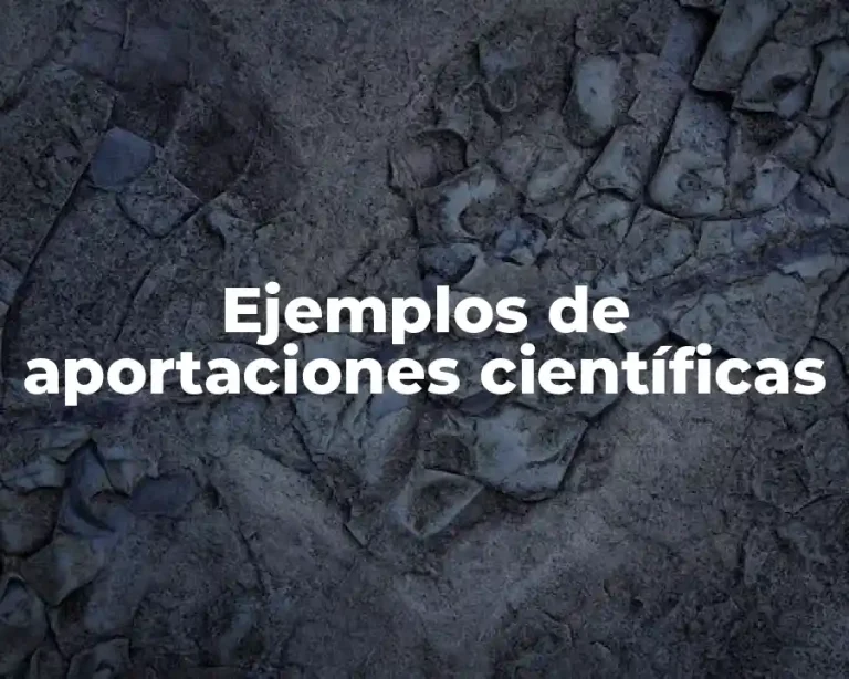 Ejemplos de aportaciones científicas