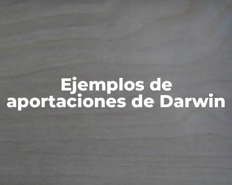 Ejemplos de aportaciones de Darwin