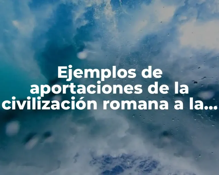 Ejemplos de aportaciones de la civilización romana a la humanidad