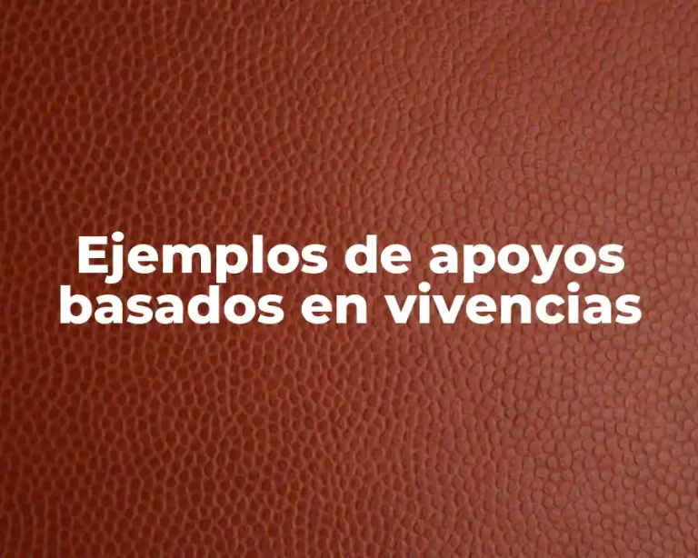 Ejemplos de apoyos basados en vivencias