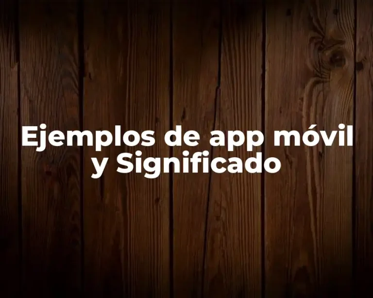 Ejemplos de app móvil y Significado