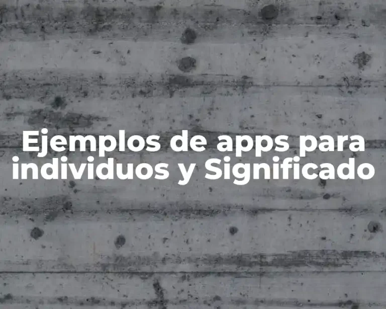 Ejemplos de apps para individuos y Significado