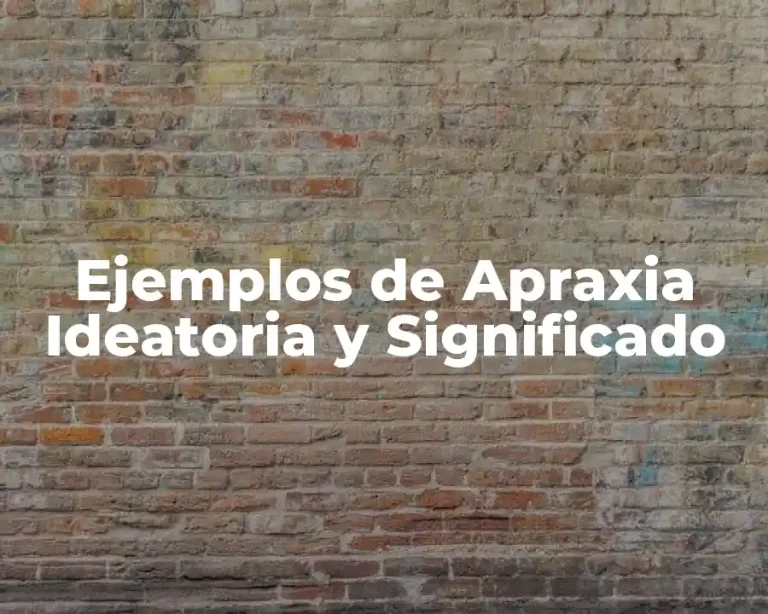 Ejemplos de Apraxia Ideatoria y Significado