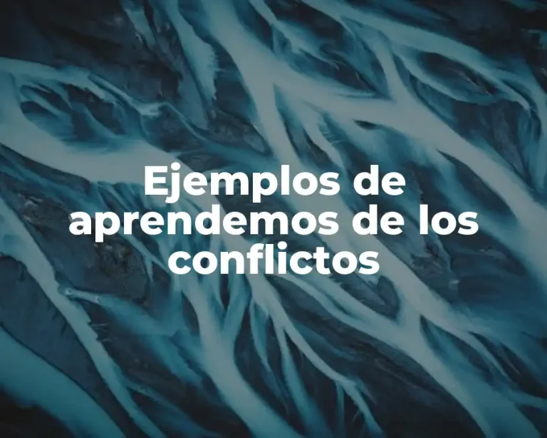 Ejemplos de aprendemos de los conflictos