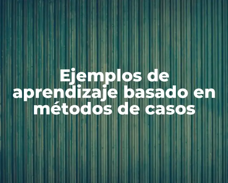 Ejemplos de aprendizaje basado en métodos de casos