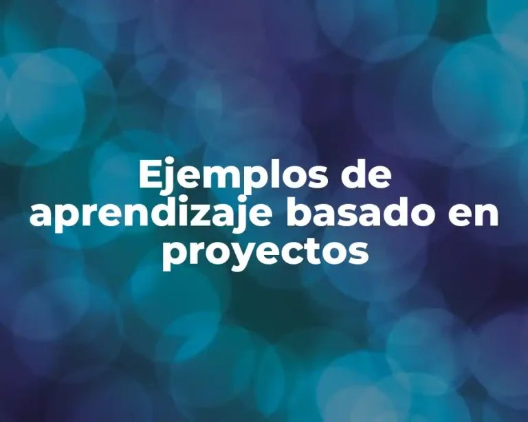 Ejemplos de aprendizaje basado en proyectos