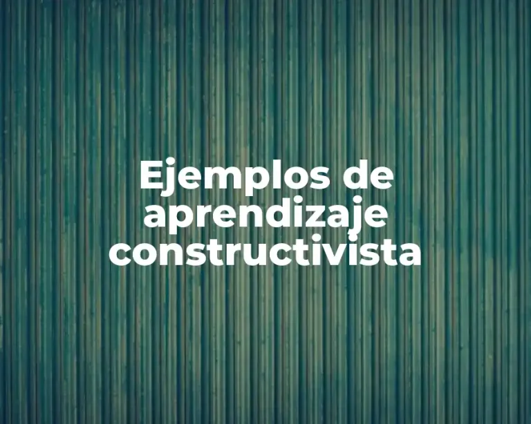 Ejemplos de aprendizaje constructivista