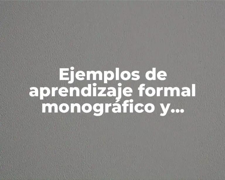 Ejemplos de aprendizaje formal monográfico y Significado