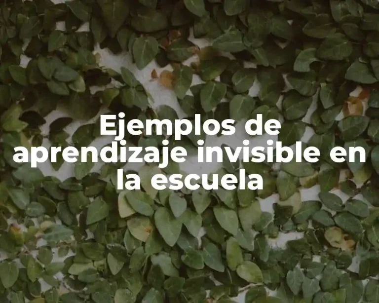 Ejemplos de aprendizaje invisible en la escuela