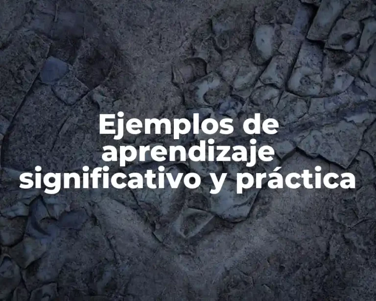 Ejemplos de aprendizaje significativo y práctica