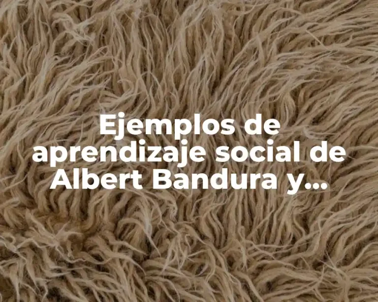Ejemplos de aprendizaje social de Albert Bandura y Significado