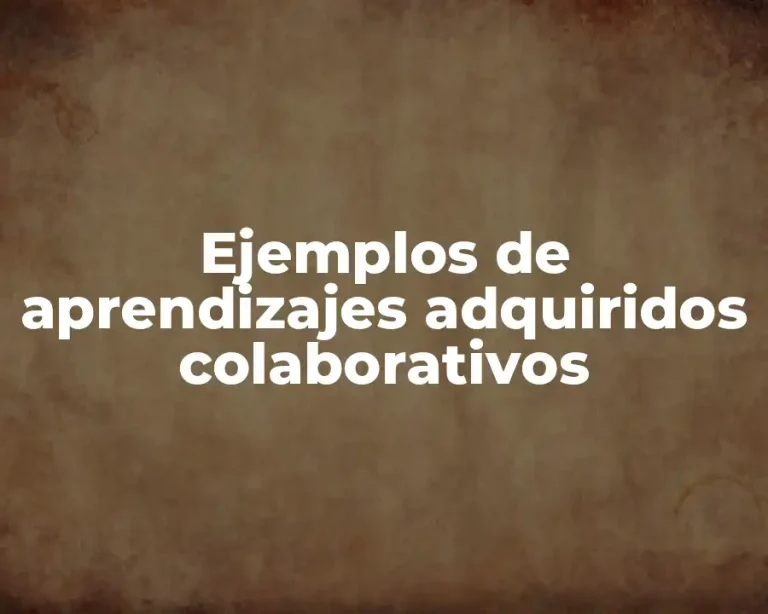 Ejemplos de aprendizajes adquiridos colaborativos