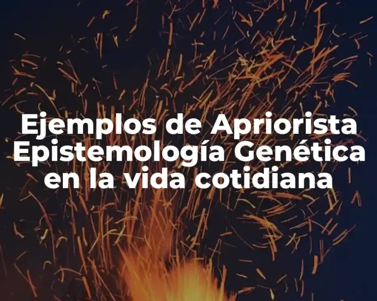 Ejemplos de Apriorista Epistemología Genética en la vida cotidiana