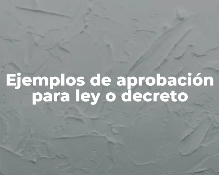 Ejemplos de aprobación para ley o decreto