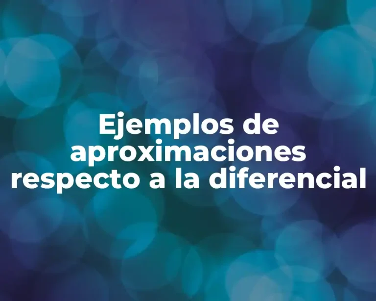 Ejemplos de aproximaciones respecto a la diferencial