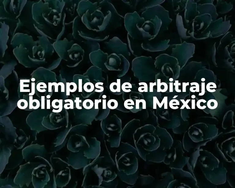 Ejemplos de arbitraje obligatorio en México