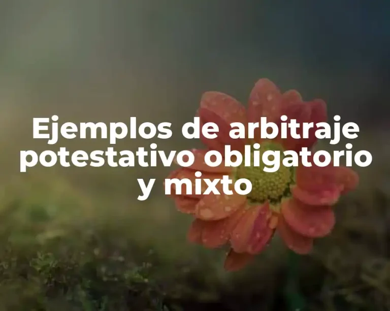 Ejemplos de arbitraje potestativo obligatorio y mixto