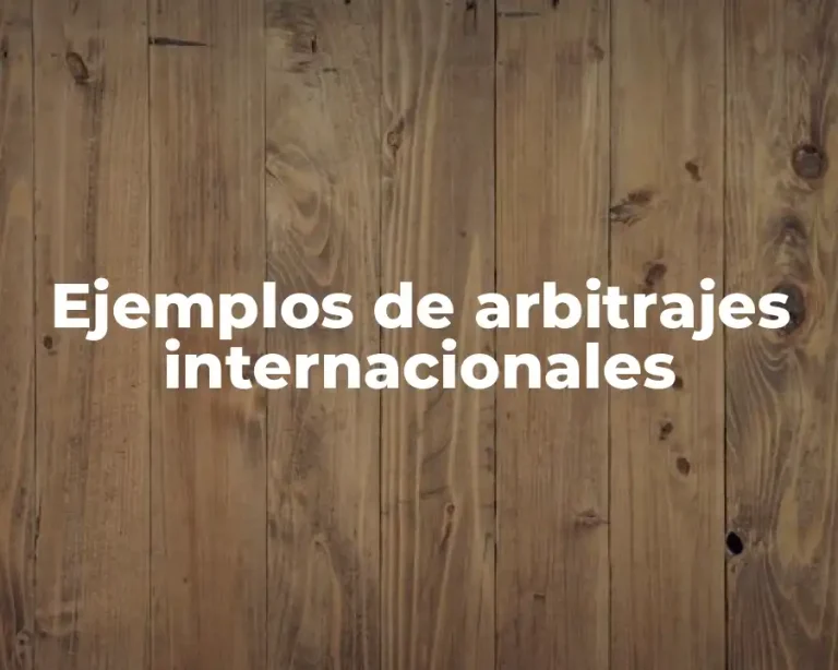 Ejemplos de arbitrajes internacionales