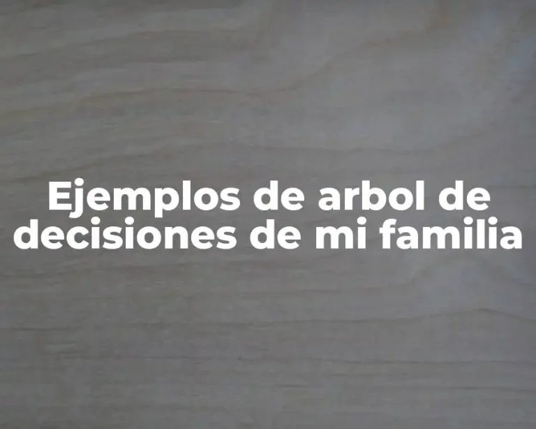 Ejemplos de arbol de decisiones de mi familia