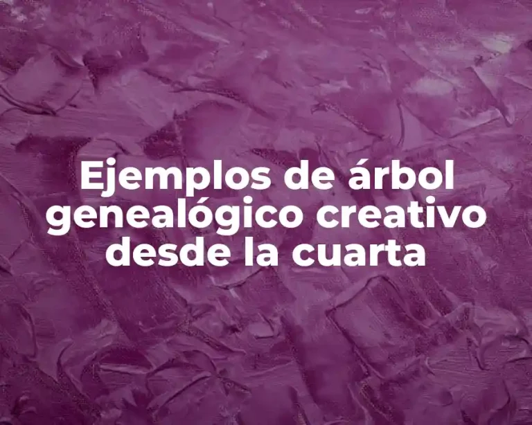 Ejemplos de árbol genealógico creativo desde la cuarta