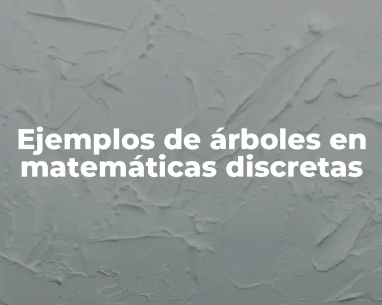 Ejemplos de árboles en matemáticas discretas
