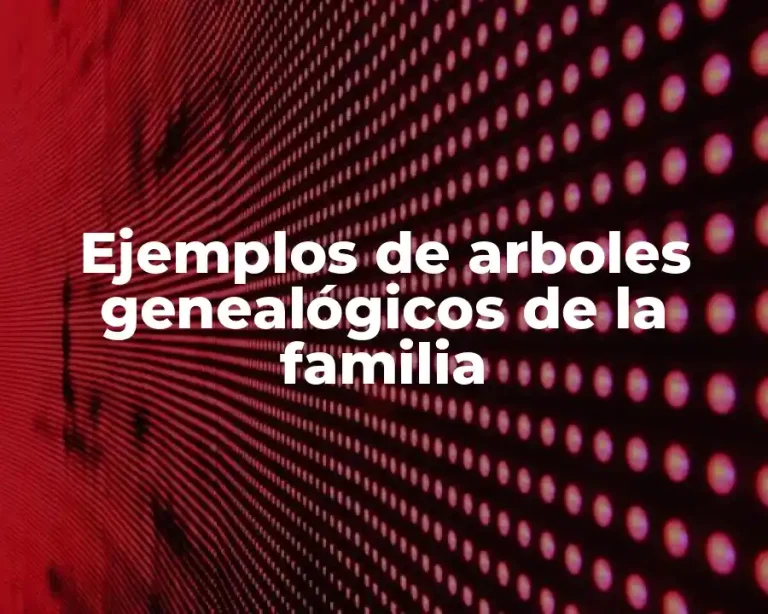 Ejemplos de arboles genealógicos de la familia