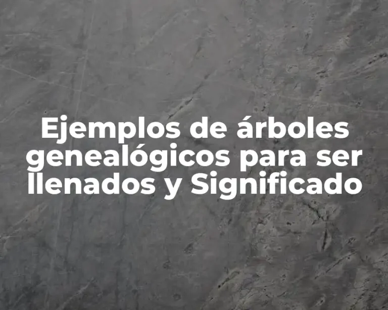 Ejemplos de árboles genealógicos para ser llenados y Significado