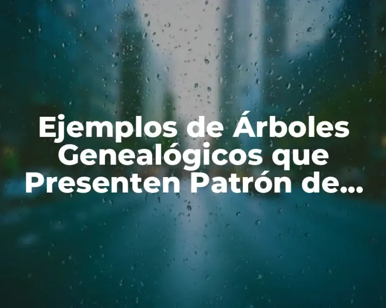 Ejemplos de Árboles Genealógicos que Presenten Patrón de Herencia