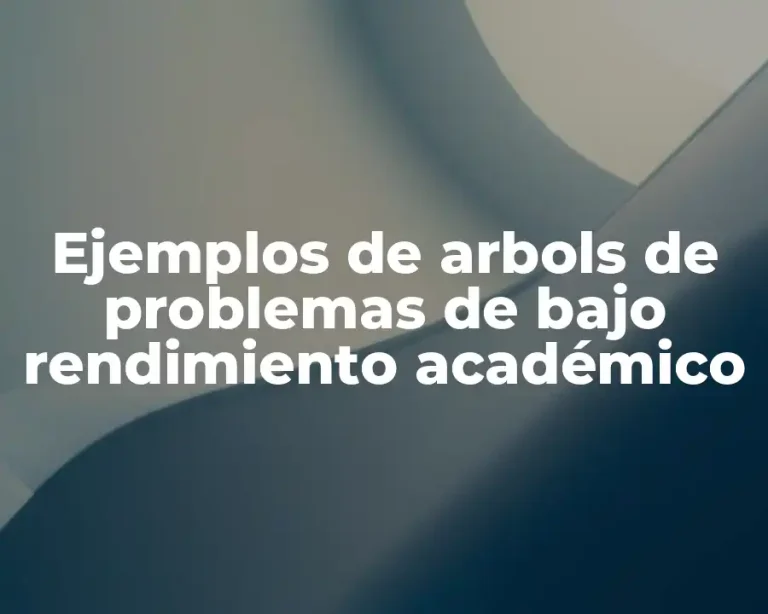 Ejemplos de arbols de problemas de bajo rendimiento académico