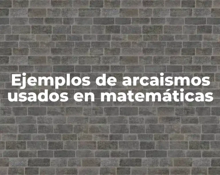 Ejemplos de arcaismos usados en matemáticas