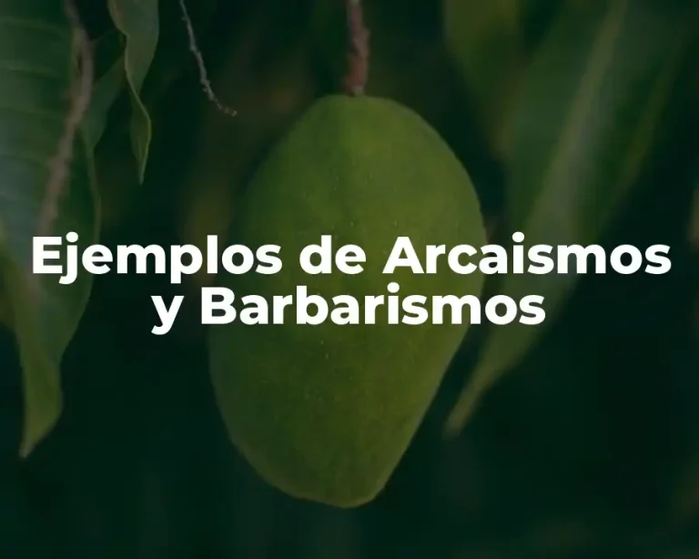 Ejemplos de Arcaismos y Barbarismos
