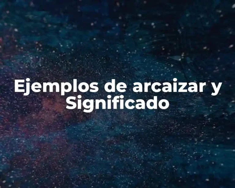 Ejemplos de arcaizar y Significado