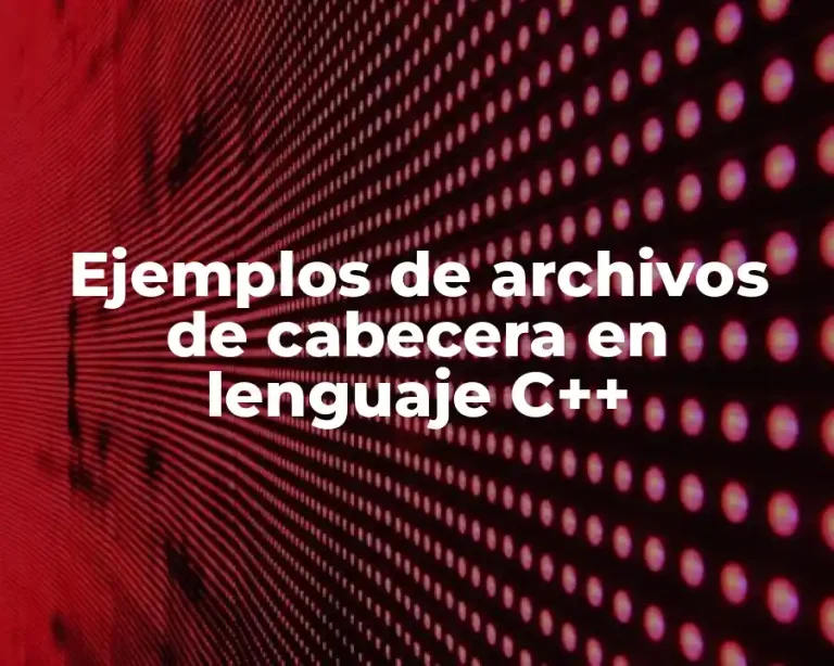 Ejemplos de archivos de cabecera en lenguaje C++