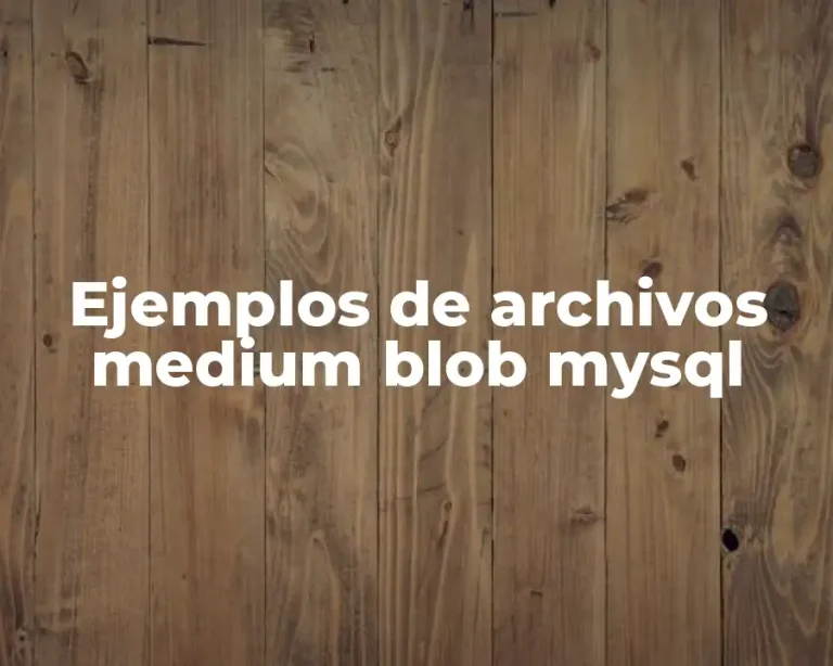 Ejemplos de archivos medium blob mysql