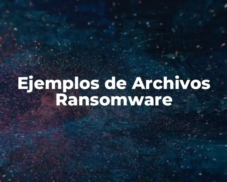 Ejemplos de Archivos Ransomware