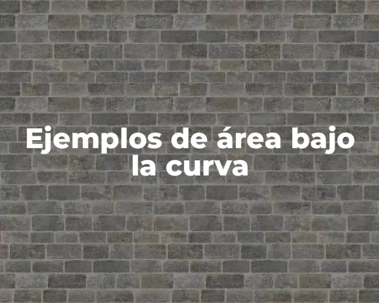 Ejemplos de área bajo la curva