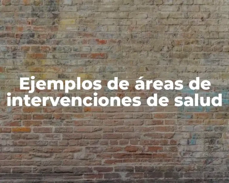 Ejemplos de áreas de intervenciones de salud