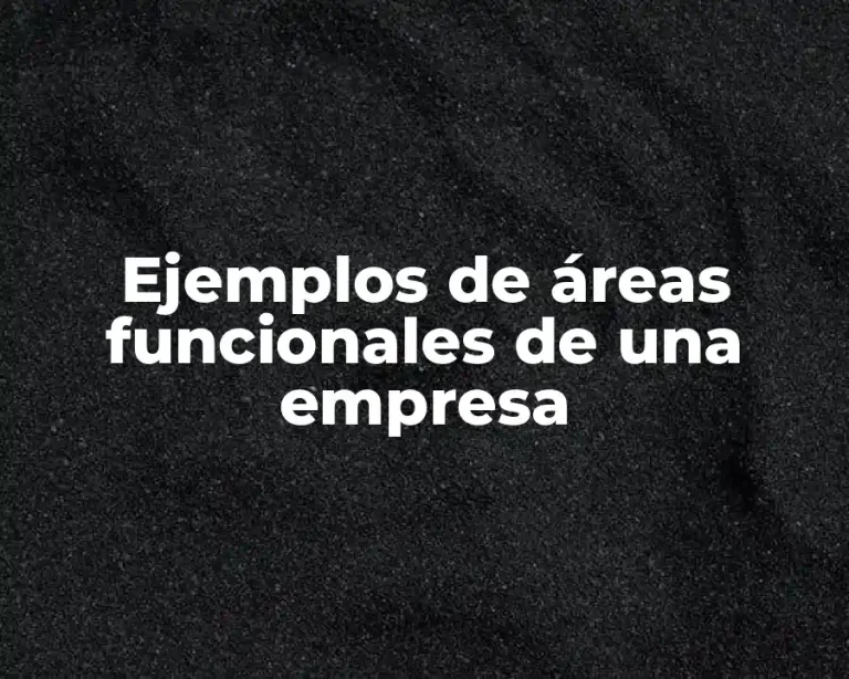 Ejemplos de áreas funcionales de una empresa