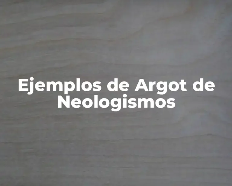 Ejemplos de Argot de Neologismos