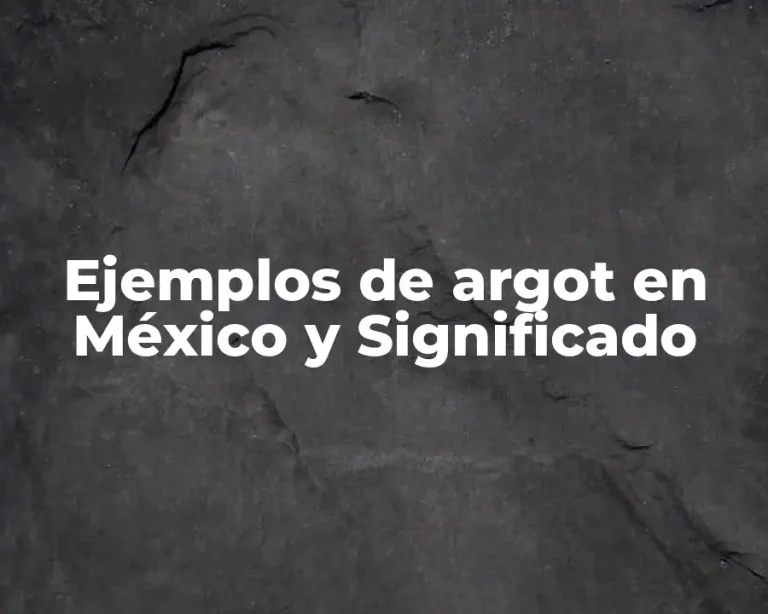 Ejemplos de argot en México y Significado
