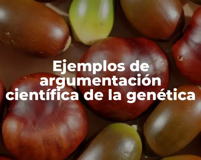 Ejemplos de argumentación científica de la genética