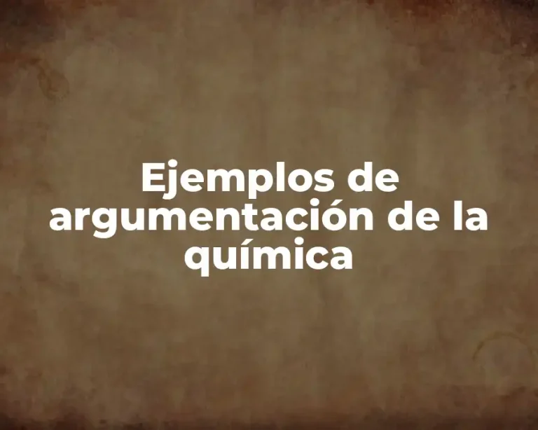 Ejemplos de argumentación de la química