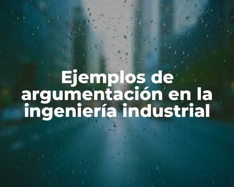 Ejemplos de argumentación en la ingeniería industrial