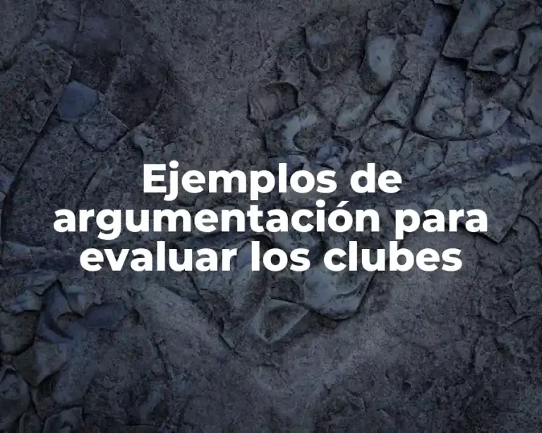 Ejemplos de argumentación para evaluar los clubes