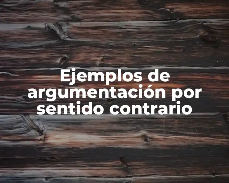 Ejemplos de argumentación por sentido contrario
