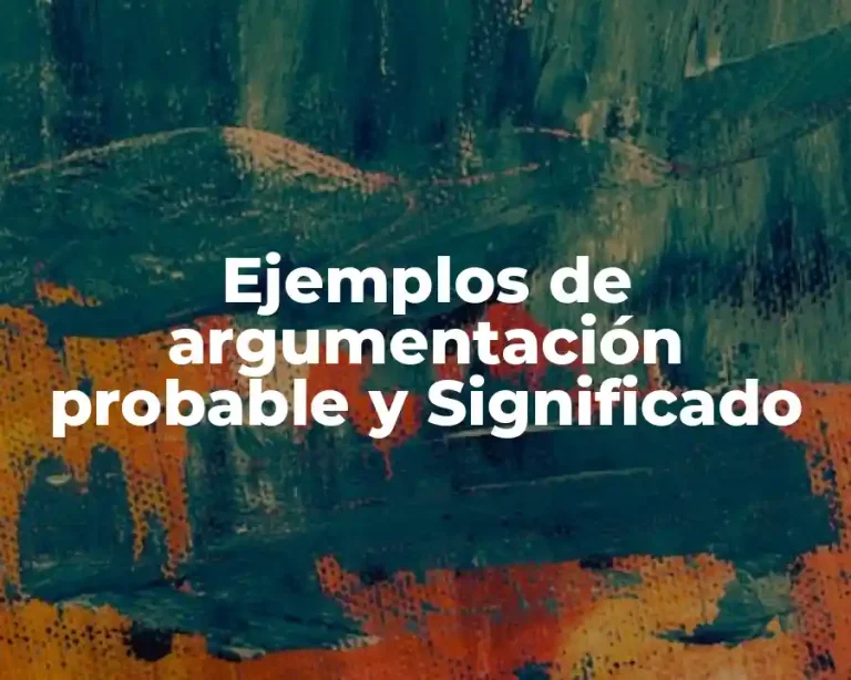 Ejemplos de argumentación probable y Significado