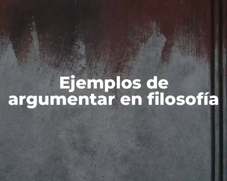Ejemplos de argumentar en filosofía